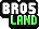 BrosLand